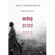 Wr�c� przed noc�. Reporta� o przemilczanym