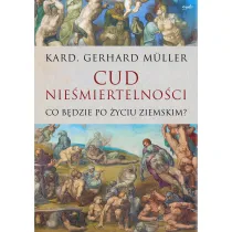 Cud nie�miertelno�ci. Co b�dzie po �yciu ziemskim?