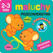 Maluchy. Przeciwiestwa z naklejkami. Akademia malucha 2-3 lata