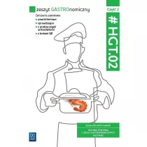 Zeszyt GASTROnomiczny. Zeszyt wicze do nauki zawodu technik wienia i usug gastronomicznych. HGT.02. Cz 2
