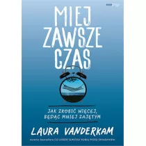 Miej zawsze czas. Jak zrobi wicej, bdc mniej..