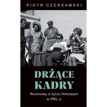 Dr��ce kadry. Rozmowy o �yciu filmowym w PRL-u