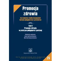 Promocja zdrowia dla student�w licencjackich kierunku piel�gniarstwo i po�o�nictwo. Tom 2. Promocja zdrowia w praktyce piel�gniarki i po�o�nej