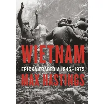 Wietnam. Epicka tragedia 1945-1975