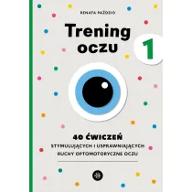 Trening oczu 1. 40 �wicze� stymuluj�cych i usprawniaj�cych ruchy optomotoryczne oczu