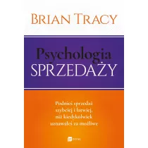 Psychologia sprzeda�y. Podnie� sprzeda� szybciej i �atwiej, ni� kiedykolwiek uznawa�e� za mo�liwe