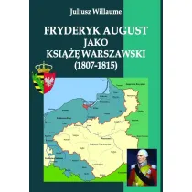 Fryderyk August jako ksi��� warszawski (1807-1815)