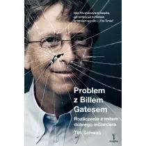 Problem z Billem Gatesem. Rozliczenie z mitem dobrego miliardera