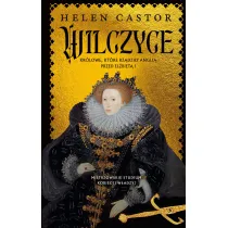 Wilczyce. Kr�lowe, kt�re rz�dzi�y Angli� przed El�biet� I