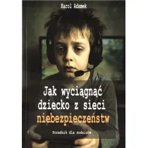 Jak wyci�gn�� dziecko z sieci niebezpiecze�stw