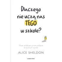 Dlaczego nie ucz� nas tego w szkole? Nowe, zaskakuj�co proste podej�cie do �yciowych wyzwa�