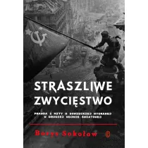Straszliwe zwyci�stwo. Prawda i mity o sowieckiej wygranej w drugiej wojnie �wiatowej