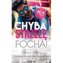 Chyba strzel� focha! Gej w wielkim mie�cie. Tom 2