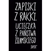 Zapiski z Rakki. Ucieczka z Pa�stwa Islamskiego