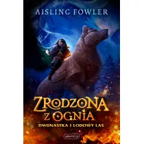 Zrodzona z ognia. Dwunastka i Lodowy Las. Fireborn. Tom 1