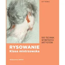 Rysowanie. Klasa mistrzowska. 100 technik wybitnych artyst�w