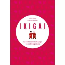 IKIGAI. Japoski sekret dugiego i szczliwego ycia