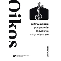 Mity w �wiecie postprawdy. O dyskursie antymedycznym