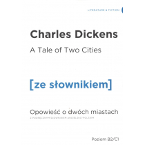 A Tale of Two Cities. Opowieść o dwóch miastach z podręcznym słownikiem angielsko-polskim. Poziom B2/C1