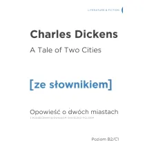 A Tale of Two Cities. Opowie�� o dw�ch miastach z podr�cznym s�ownikiem angielsko-polskim. Poziom B2/C1