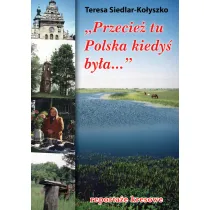 Przecie� tu Polska kiedy� by�a