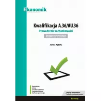 Kwalifikacja A.36/AU.36. Prowadzenie rachunkowoci. Egzamin potwierdzajcy kwalifikacje w zawodzie