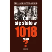 Co si� sta�o w 1018 roku?