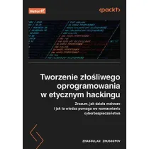 Tworzenie z�o�liwego oprogramowania w etycznym hackingu. Zrozum, jak dzia�a malware i jak ta wiedza