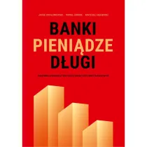 Banki, pieni�dze, d�ugi. Nieznana prawda o wsp�czesnym systemie finansowym