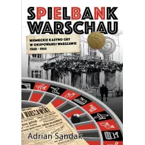 Spielbank Warschau. Niemieckie kasyno gry w okupowanej Warszawie 1940-1944
