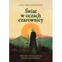�wiat w oczach czarownicy. Historie o mojej matce, g�rach i przemijaniu
