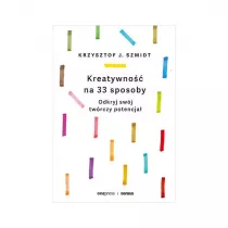 Kreatywno na 33 sposoby. Odkryj swj twrczy potencja