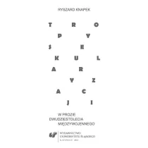 Tropy sekularyzacji w prozie dwudziestolecia mi�dzywojennego