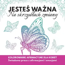Jeste�  wa�na. Na skrzyd�ach zmiany. Kolorowanki afirmacyjne dla kobiet