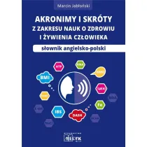 Akronimy i skr�ty z zakresu nauk o zdrowiu i �ywieniu czlowieka. S�ownik angielsko-polski