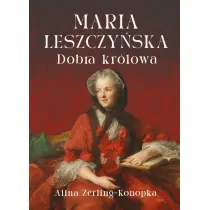 Maria Leszczy�ska. Dobra kr�lowa