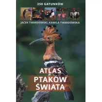 Atlas ptak�w �wiata. 250 gatunk�w