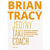 Jedyny taki coach. Sekretny system prze�amywania barier na drodze do sukcesu