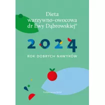 Kalendarz 2024. Rok dobrych nawyk�w. Dieta warzywno-owocowa dr Ewy D�browskiej