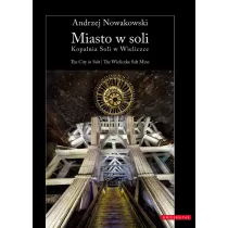 Miasto w soli. Kopalnia Soli w Wieliczce