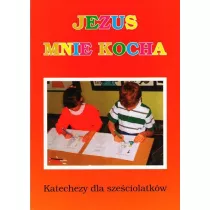 Jezus mnie kocha. Katechizm dla szeciolatkw