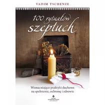 100 rytuaw szeptuch. Wzmacniajce praktyki duchowe na spenienie, ochron i zdrowie