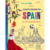 A Kid's Guide to Spain. Lonely Planet Kids