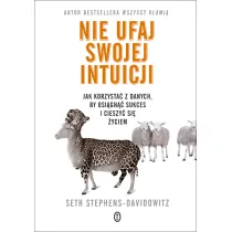 Nie ufaj swojej intuicji. Jak korzysta� z danych, by osi�gn�� sukces i cieszy� si� �yciem