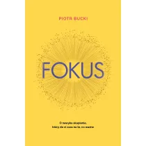 Fokus. O nawyku skupienia, kt�ry da ci czas na to, co wa�ne