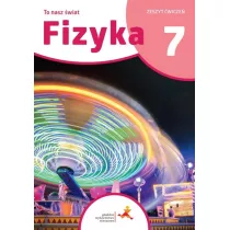 Fizyka 7. To nasz wiat. Zeszyt wicze dla klasy sidmej szkoy podstawowej