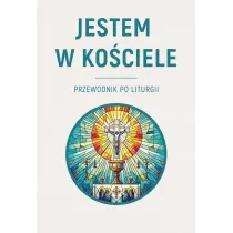 Jestem w Ko�ciele. Przewodnik po liturgii