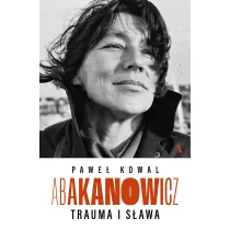 Abakanowicz. Trauma i s�awa