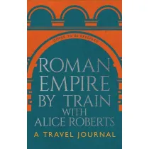 Roman Empire by Train with Alice Roberts