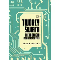 Tw�rcy �wiata. Technologia i nowa geopolityka